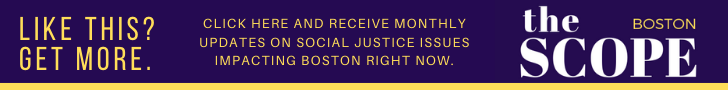 Sign up to our monthly newsletter on the most important social justice issues in boston right now.